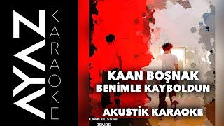 Kaan Boşnak - Benimle Kayboldun | Akustik Karaoke