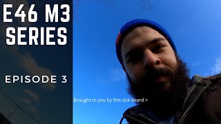 BMW E46 M3 - Coilovers, Fluids, and One Sick Beard - Episode 3