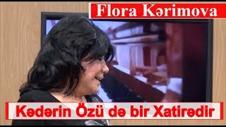Flora Kərimova - Kədərin Özü Də Bir Xatirədir