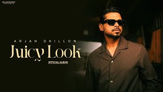 Juicy Look - Arjan Dhillon Official Album New Punjabi Song 2025 Latest Punjabi Songs 2025