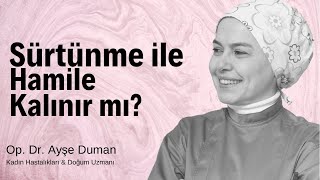 Sürtünme ile Hamile Kalınır mı?