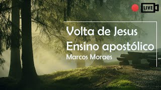 VOLTA DE JESUS / ENSINO APOSTÓLICO | Marcos Moraes