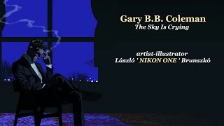 Gary B.b. Coleman - The Sky Is Crying