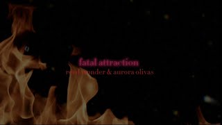 Fatal Attraction - Reed Wonder & Aurora Olivas Layered Mix