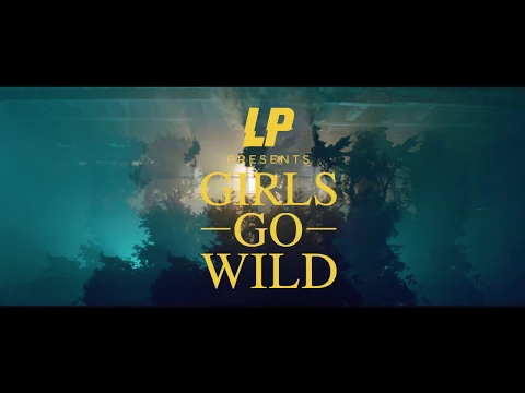 LP - Girls Go Wild (Official Video)