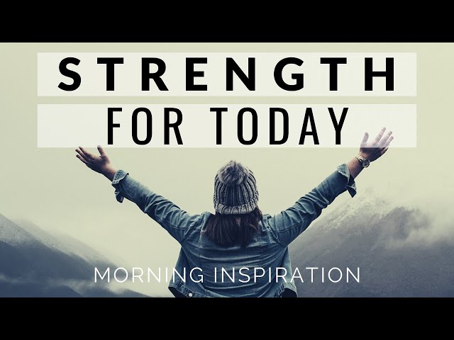 STRENGTH FOR TODAY | Wake Up & See God’s Blessings Every Day - Morning Inspiration