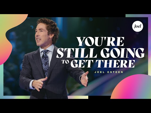 You're Still Going to Get There | Joel Osteen