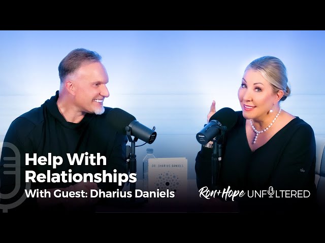 Ron + Hope: Unfiltered - Help with Relationships with Dr. Dharius Daniels