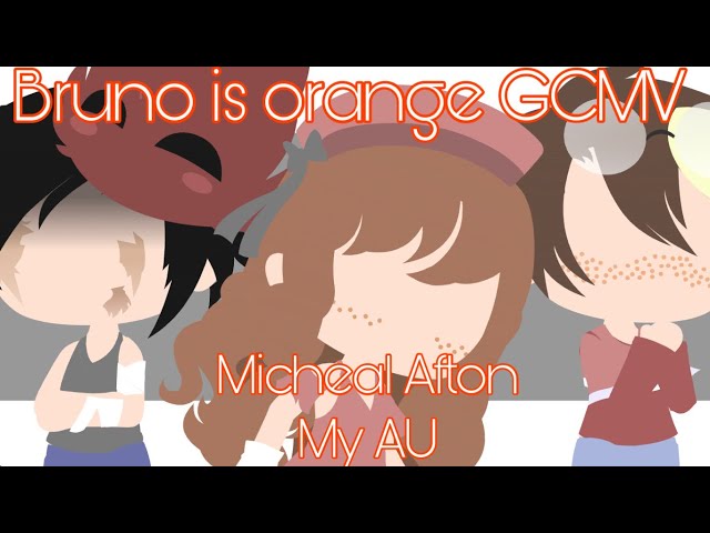 Bruno is orange•GCMV•Micheal Afton•My AU