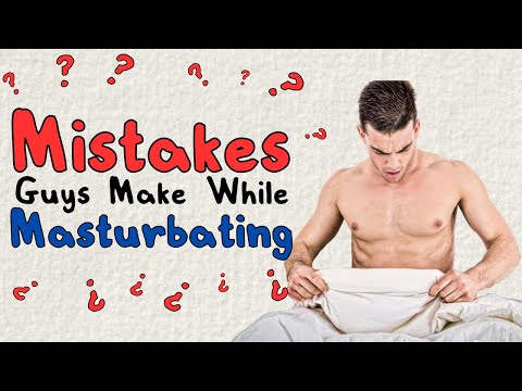 Mistakes Guys Make While Masturbating Best Way To Masturbate