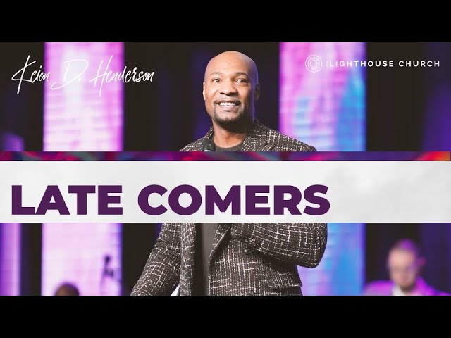 Late Comers | Pastor Keion Henderson