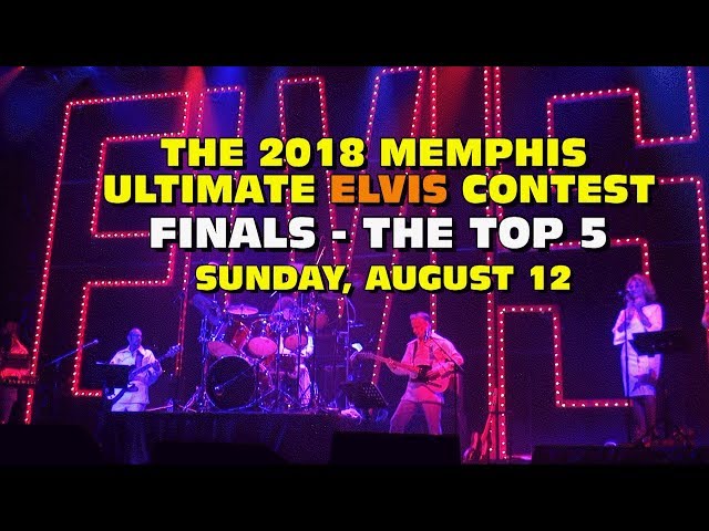2018 Memphis Ultimate Elvis Contest Finals -  Top 5 - Sun Aug 12