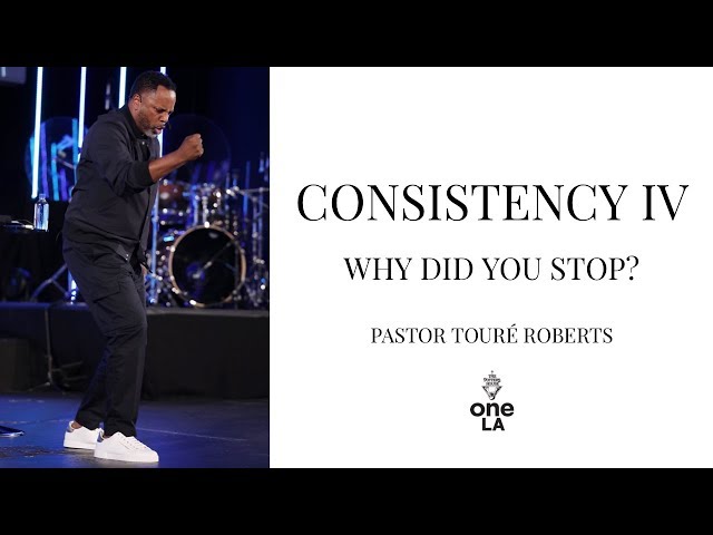 Consistency | Part 4 "Why Did You Stop?" - Touré Roberts
