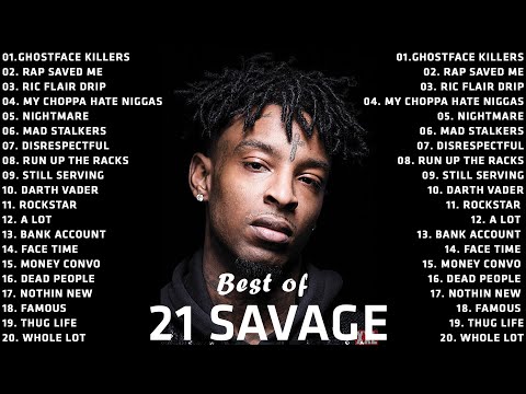 Best Songs Of 21 Savage Best Song Of 21 Savage Playlist 21 Savage Greatest Hits Full Album 2022
