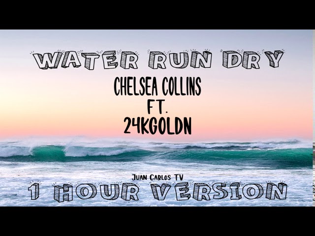 Chelsea Collins - "Water Run Dry" (ft. 24kGoldn) | 1 Hour Version | Juan Carlos TV