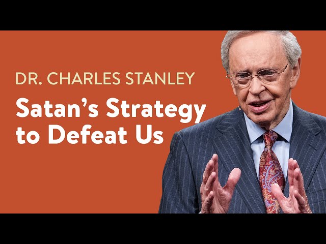 Satan's Strategy to Defeat Us – Dr. Charles Stanley