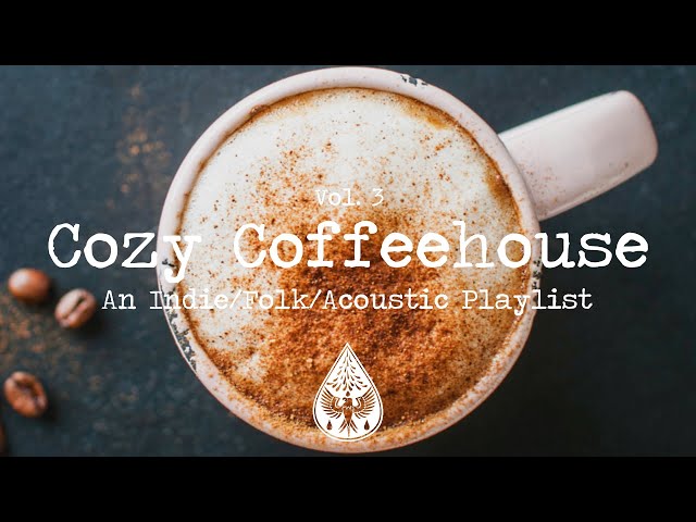 Cozy Coffeehouse ☕ - An Indie/Folk/Acoustic Playlist | Vol. 3