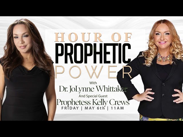 Hour Of Prophetic Power with Dr. JoLynne Whittaker and Prophetess Kelly Crews