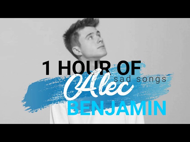 1 hour of Alec Benjamin (kind of sad) songs