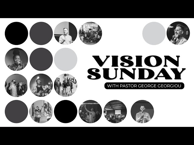 Vision Sunday | Ps. George Georgiou | Sunday 8:30 AM
