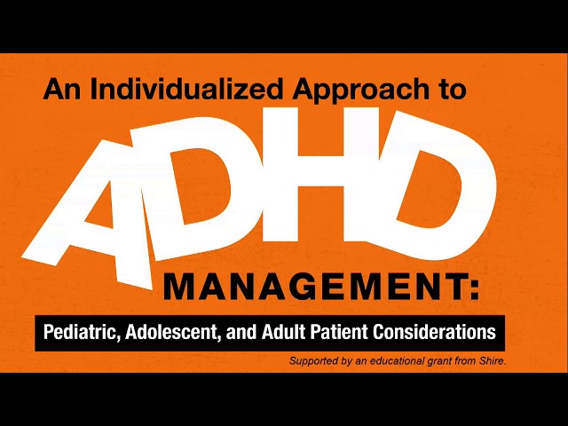 Individualized ADHD Management: Pediatric, Adolescent, and Adult Patient Considerations