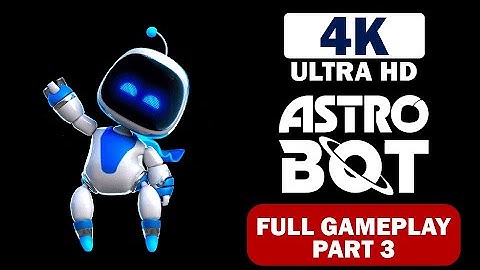 Astrobot 100% Gameplay Walkthrough Part 3 - No Commentary | 4K 60fps Ultra HD