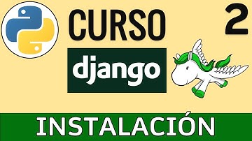 Instalación de Django. Cómo instalar el framework web Django | Curso Django 🦄 # 2