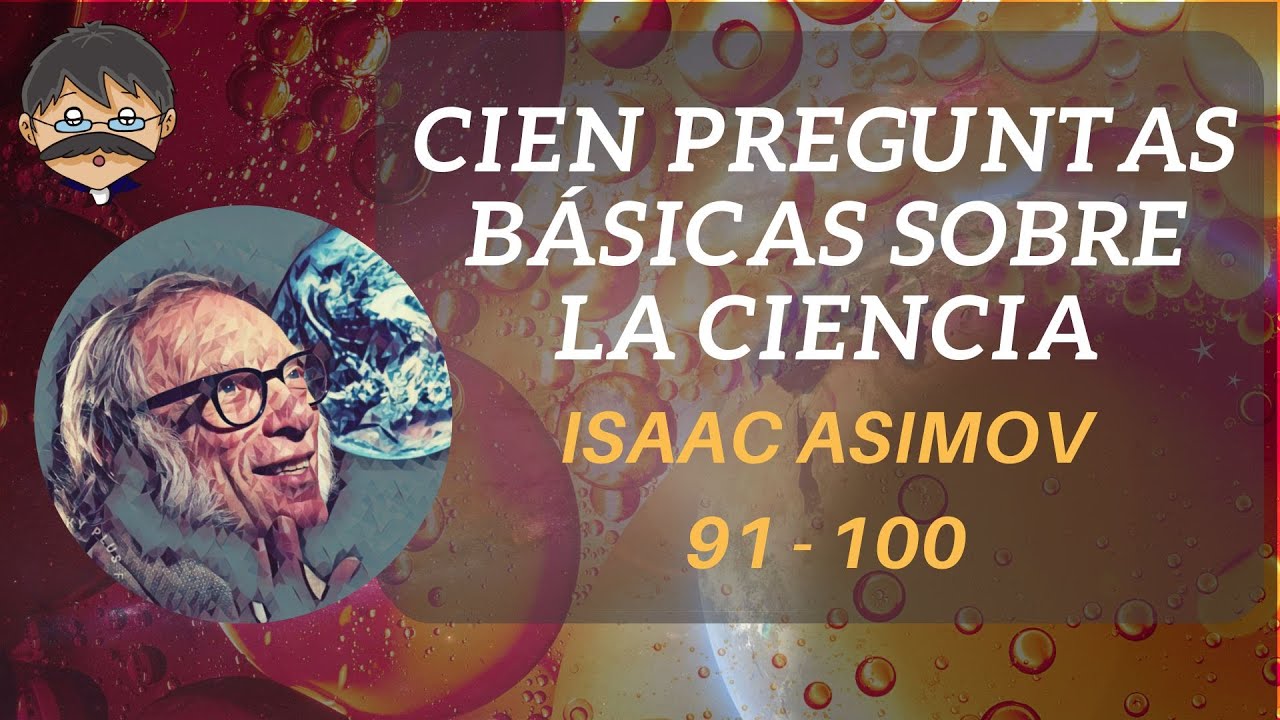 Cien Preguntas Básicas sobre la Ciencia - Asimov 10 (91 al 100)