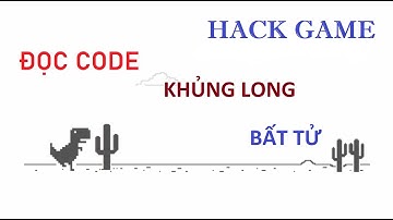 HƯỚNG DẪN, GIẢI THÍCH HACK GAME KHỦNG LONG (DINOSAUR)