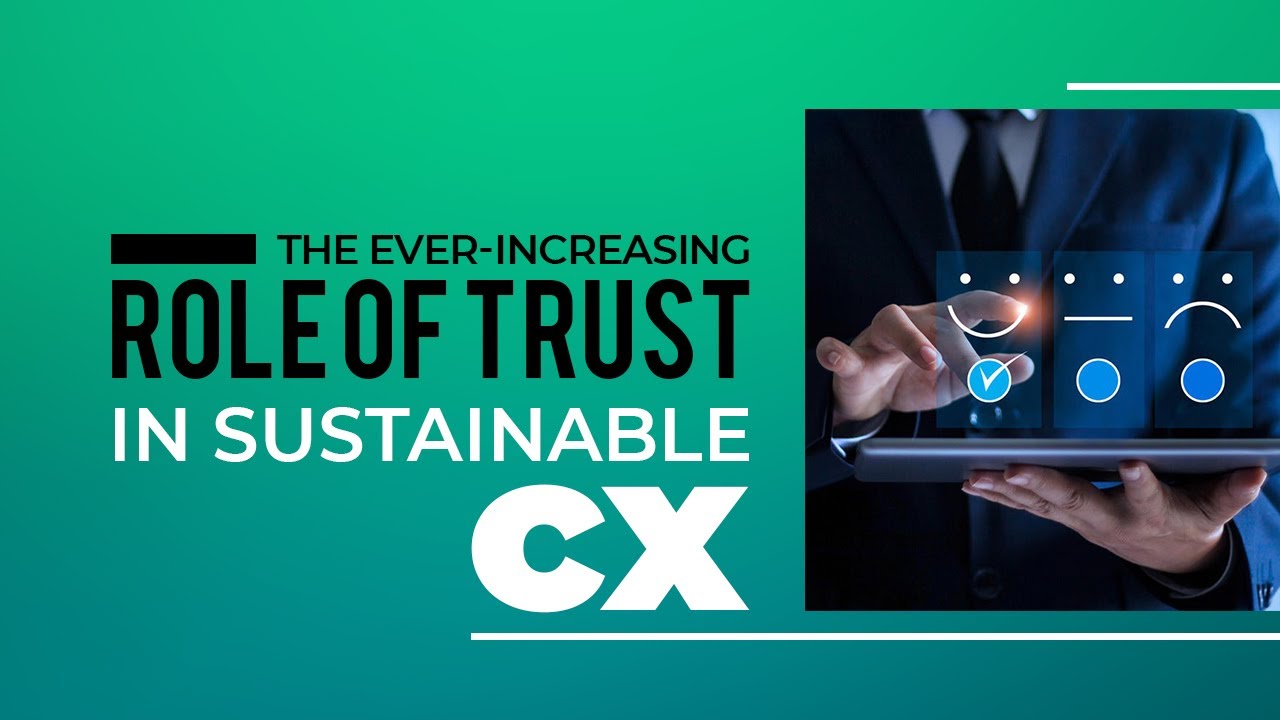 The Ever-Increasing Role of Trust in Sustainable CX