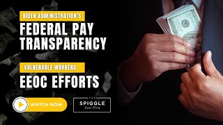 Biden's New Pay Transparency Rule for Federal Workers and the EEOC's Effort for Vulnerable Workers