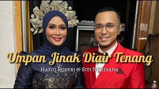 UMPAN JINAK DIAIR TENANG - Haziq Rosebi \u0026 Siti Nordiana