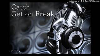 Catch - Get on Freak