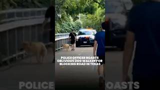Police officer roasts oblivious dog walker for blocking road in Texas
