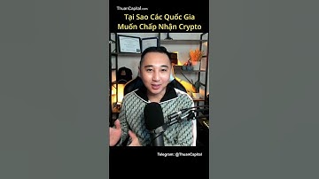 Tại Sao Các Quốc Gia Lại Muốn Chấp Nhận Crypto