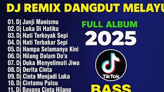 Full Album DJ Remix Dangdut 🎧🎶 Melayu 2025 | Bass Nendang 🔊 TikTok Viral 🔥