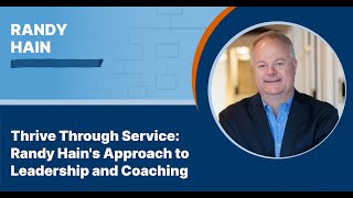Thrive Through Service: Randy Hain's Approach to Leadership and Coaching