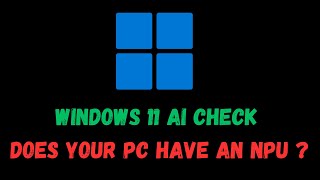 Windows 11 AI Check Does Your PC Have an NPU 