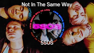 [❤️‍🩹서로 사랑하고 싸우고, 너무나 다른 사랑 방식💔] 5 Seconds of Summer - Not In The Same Way [한글 가사/ 가사 해석]