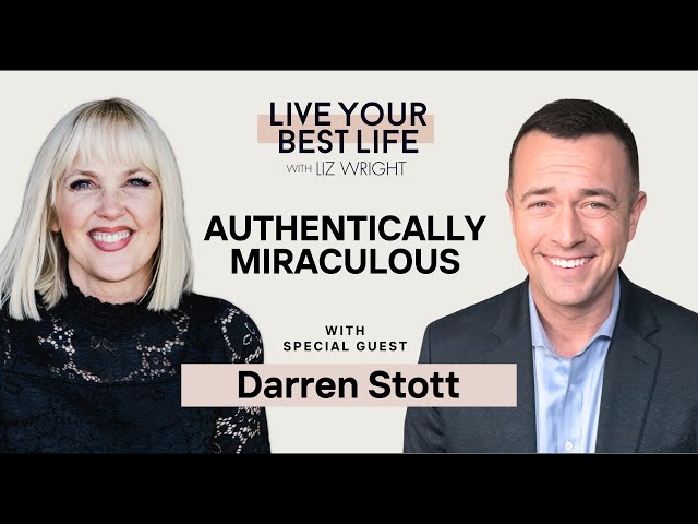 Authentically Miraculous w/ Darren Stott | LIVE YOUR BEST LIFE WITH LIZ WRIGHT Episode 215 class=