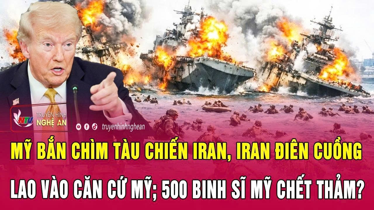 Thời sự 5/3: Mỹ bắn chìm tàu chiến Iran, Iran điên cuồng lao vào căn cứ Mỹ;500 binh sĩ Mỹ chết thảm?