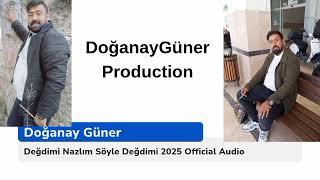 Doğanay Güner ( Değdimi Nazlım Söyle Değdimi 2025 Official Audio