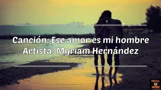 Ese amor es mi hombre- Myriam Hernández con letra