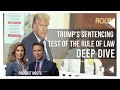 Trump's Sentencing: A Test of the Rule of Law deep dive