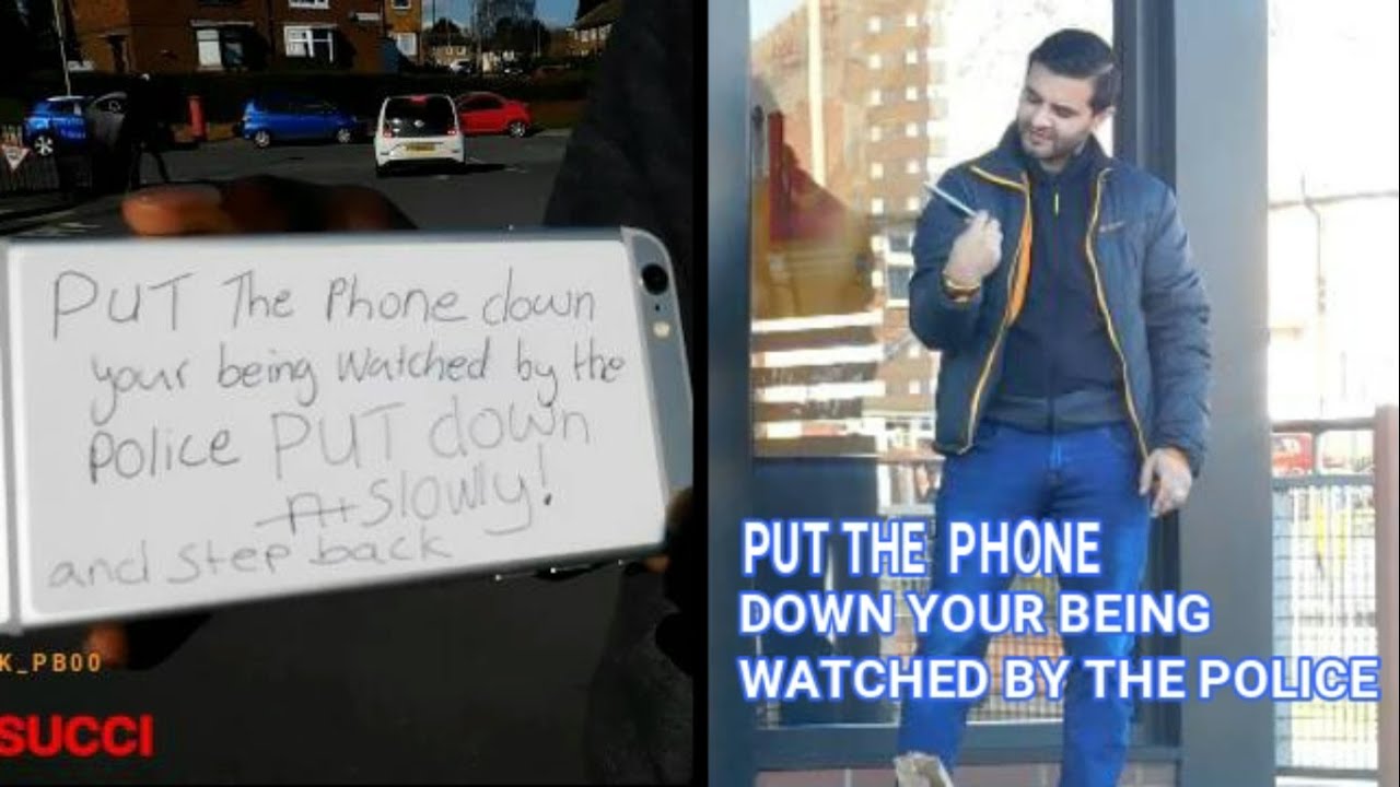 PUT THE PHONE DOWN YOUR BEING WATCHED BY THE POLICE [ PRANK ] - YouTube