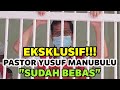 Eksklusif pastor yusuf manubulu sudah bebas