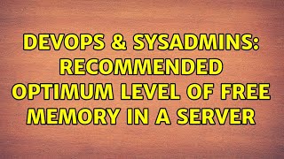 Famous DevOps & SysAdmins: Recommended optimum level of free memory in a server Profile