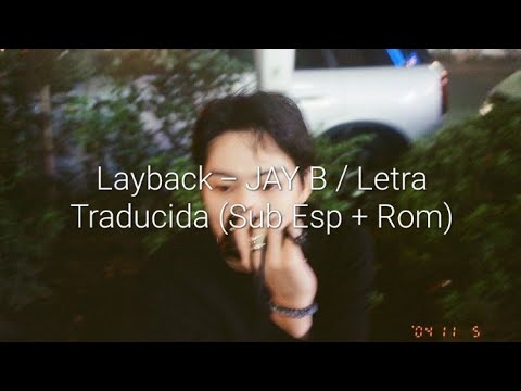 Layback - JAY B / Letra Traducida (Sub Esp + Rom)