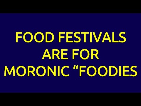 Food Festivals are for Morons!