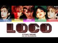 ITZY (MALE VERSION) &ndash; 'LOCO' LYRICS COLOR CODED [HAN/ROM/ENG]